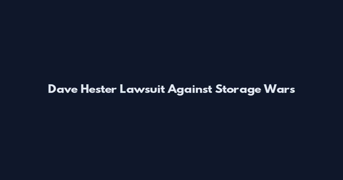 Dave Hester Lawsuit Against Storage Wars