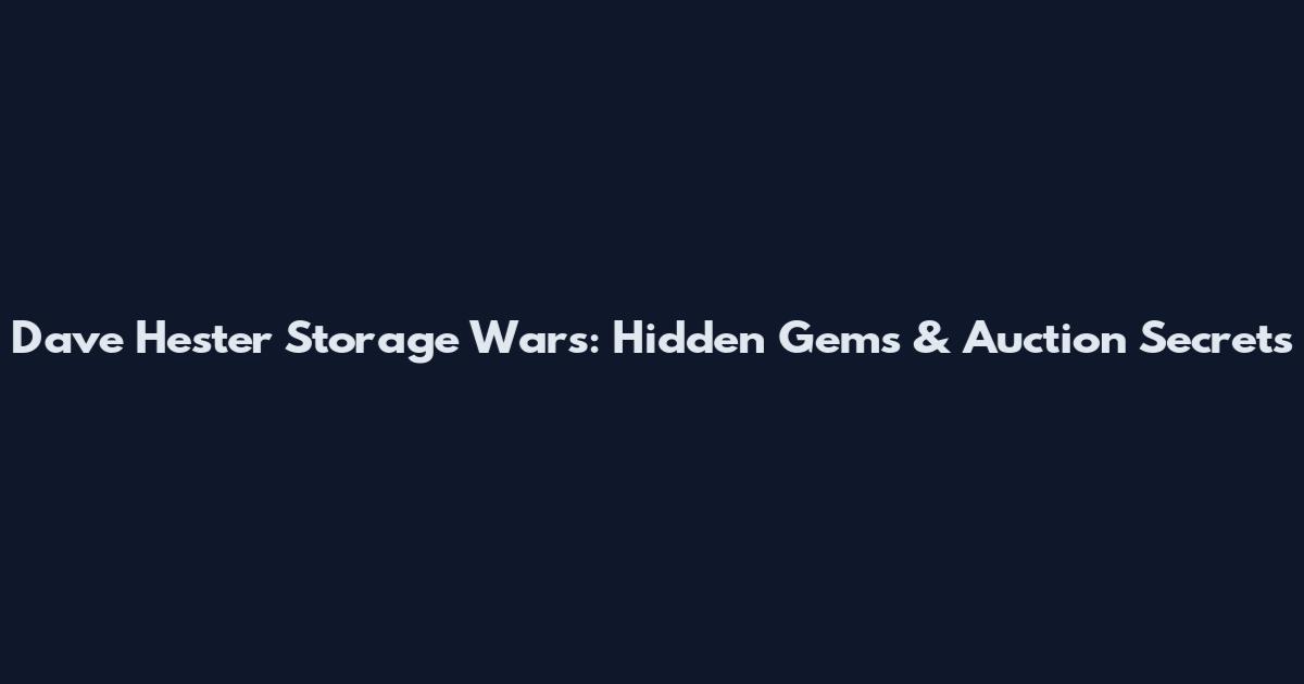 Dave Hester Storage Wars: Hidden Gems & Auction Secrets