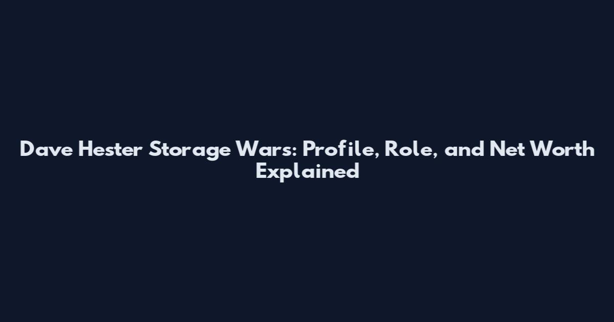 Dave Hester Storage Wars: Profile, Role, and Net Worth Explained