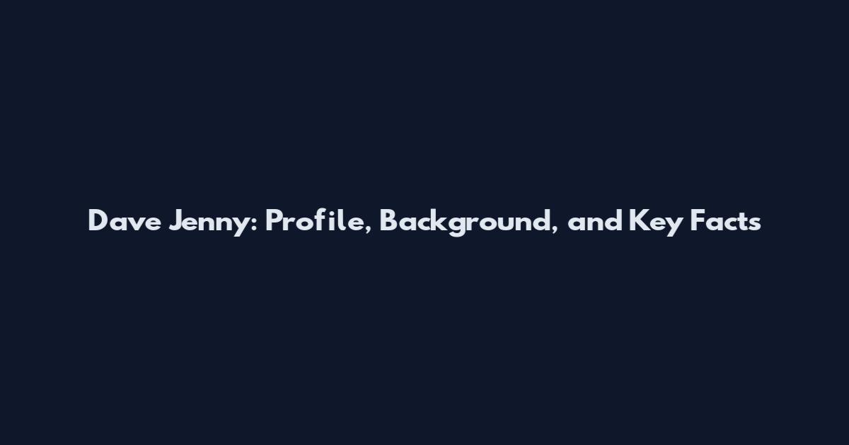 Dave Jenny: Profile, Background, and Key Facts
