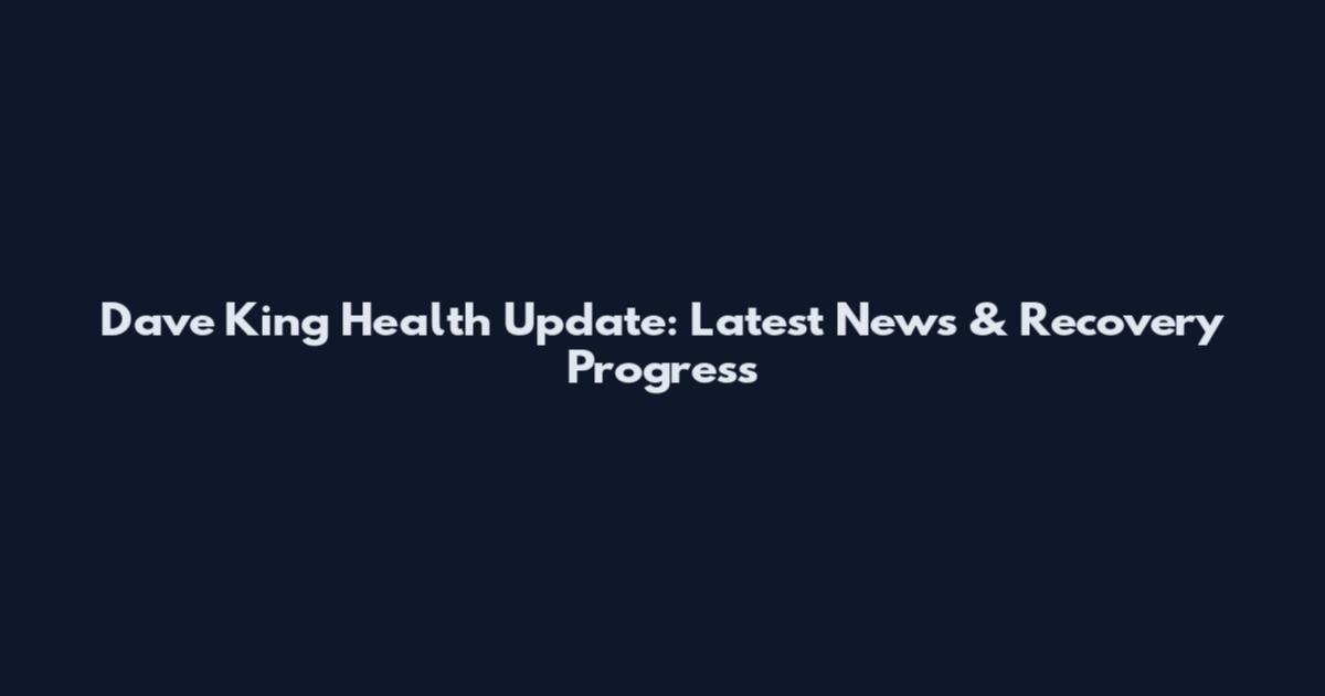 Dave King Health Update: Latest News & Recovery Progress