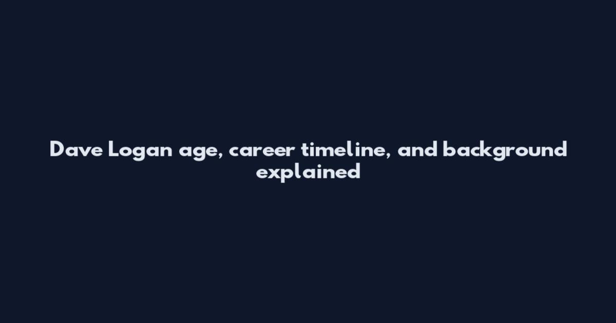 Dave Logan age, career timeline, and background explained