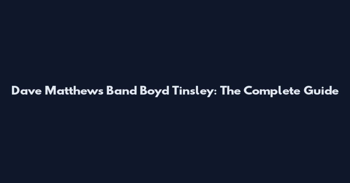 Dave Matthews Band Boyd Tinsley: The Complete Guide