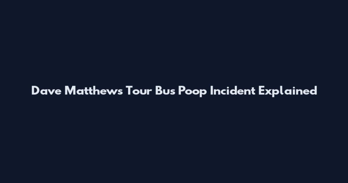 Dave Matthews Tour Bus Poop Incident Explained