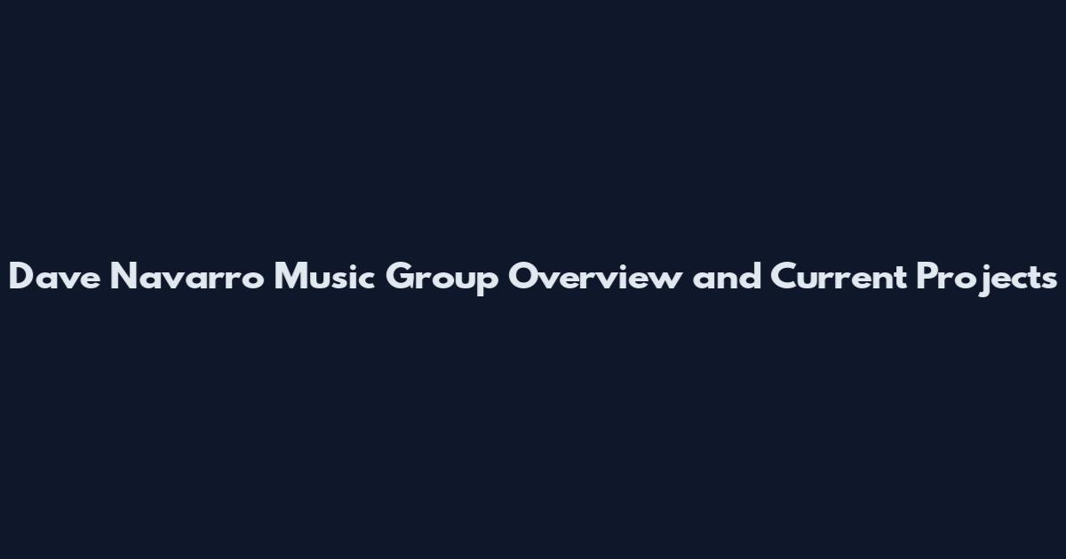 Dave Navarro Music Group Overview and Current Projects