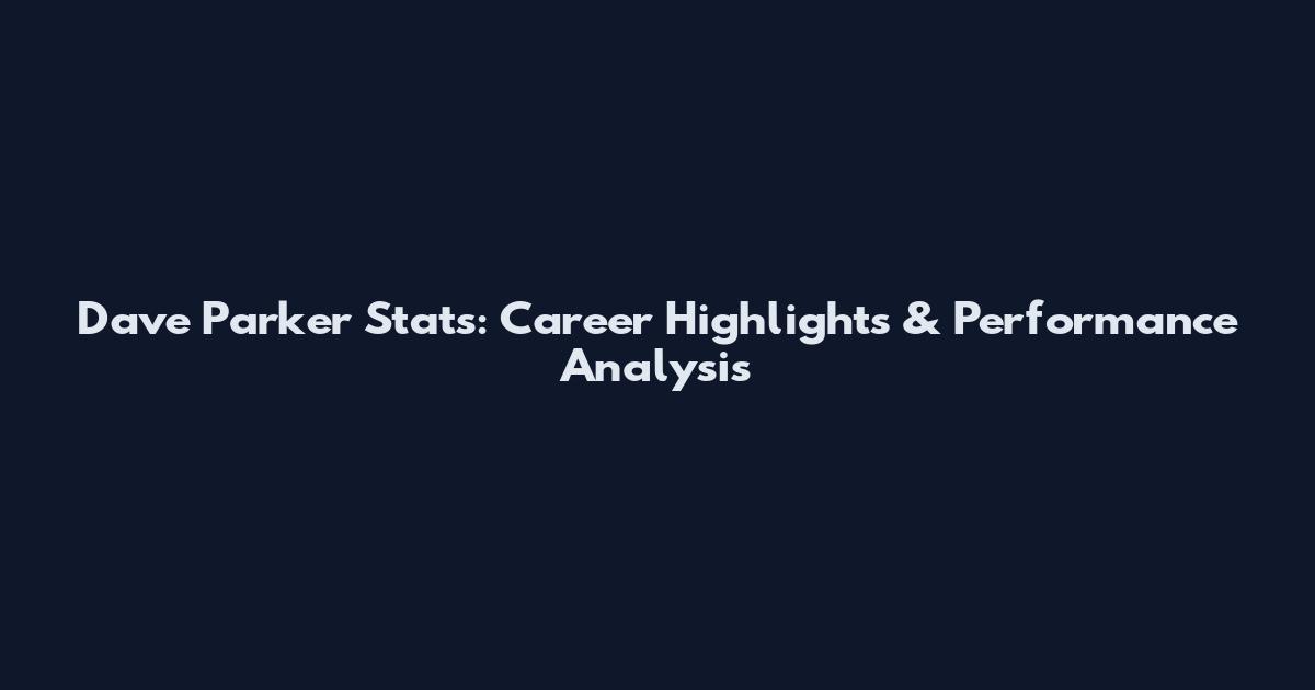Dave Parker Stats: Career Highlights & Performance Analysis