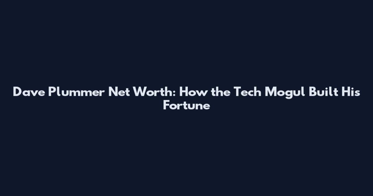Dave Plummer Net Worth: How the Tech Mogul Built His Fortune