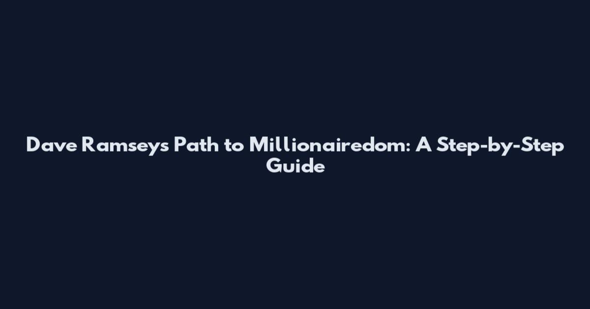 Dave Ramsey's Path to Millionairedom: A Step-by-Step Guide