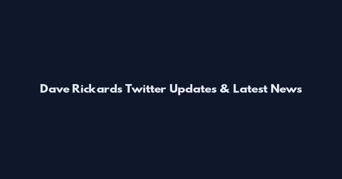 Dave Rickards Twitter Updates & Latest News
