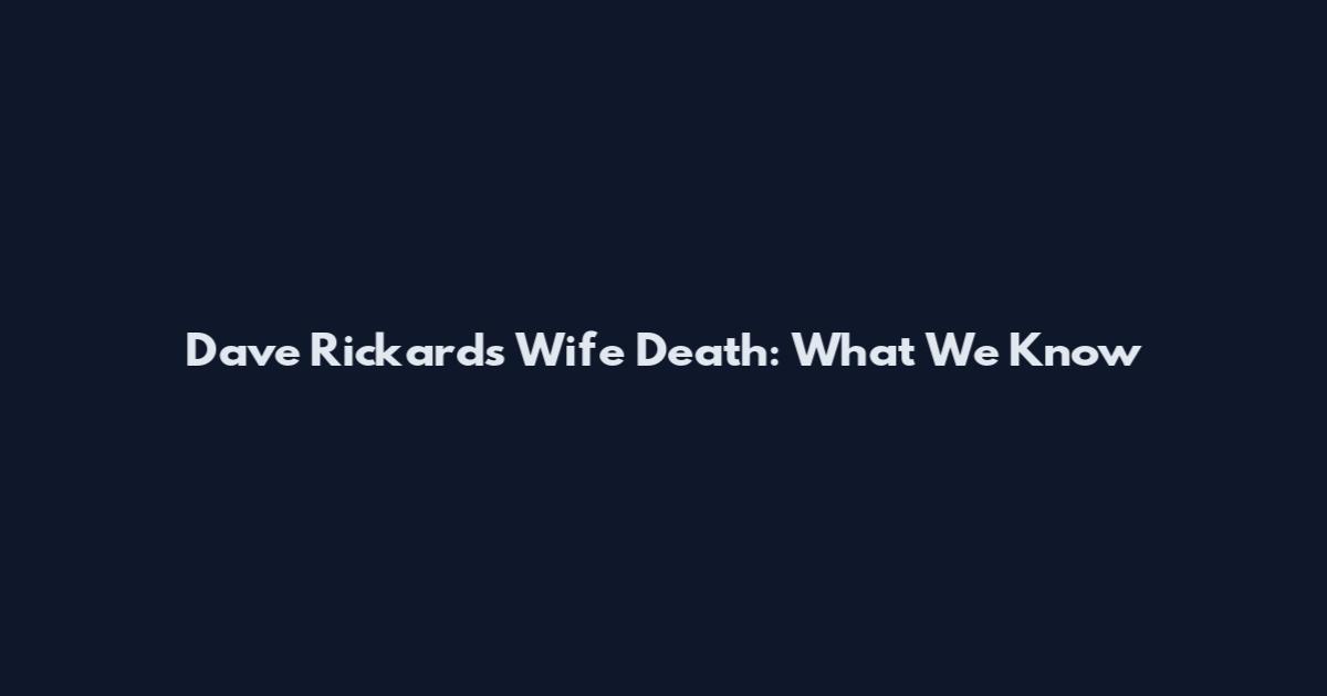 Dave Rickards Wife Death: What We Know