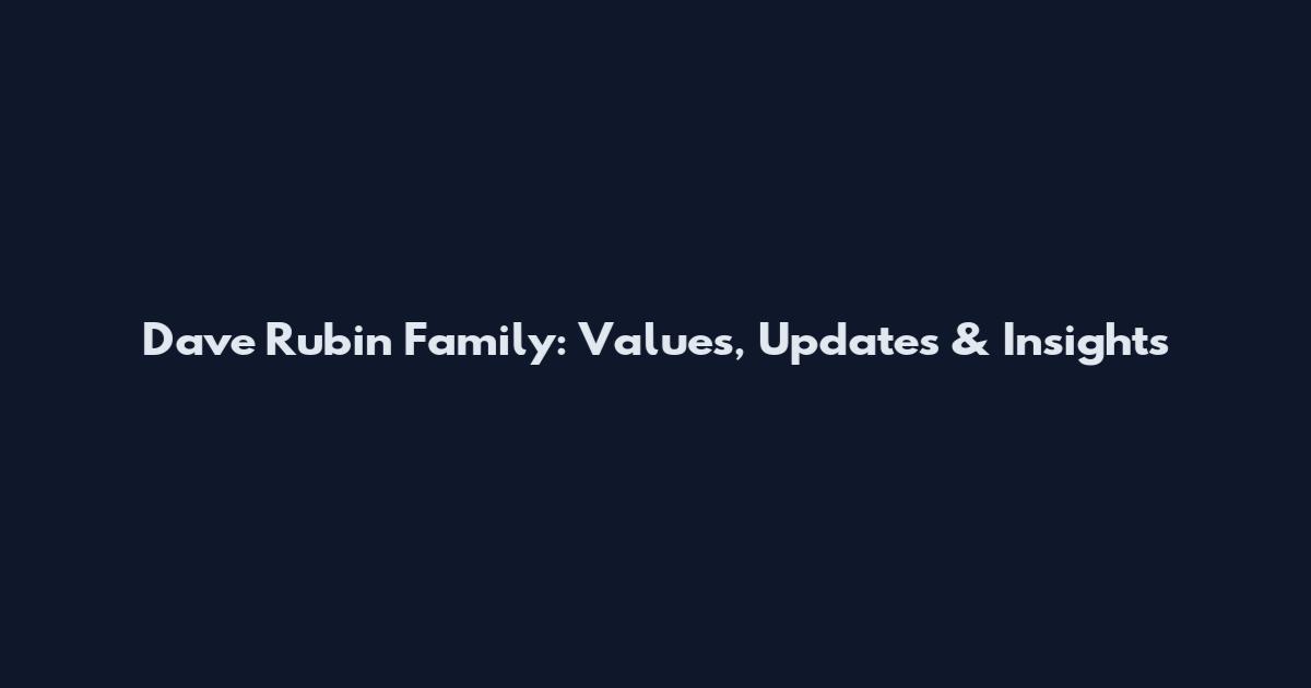 Dave Rubin Family: Values, Updates & Insights