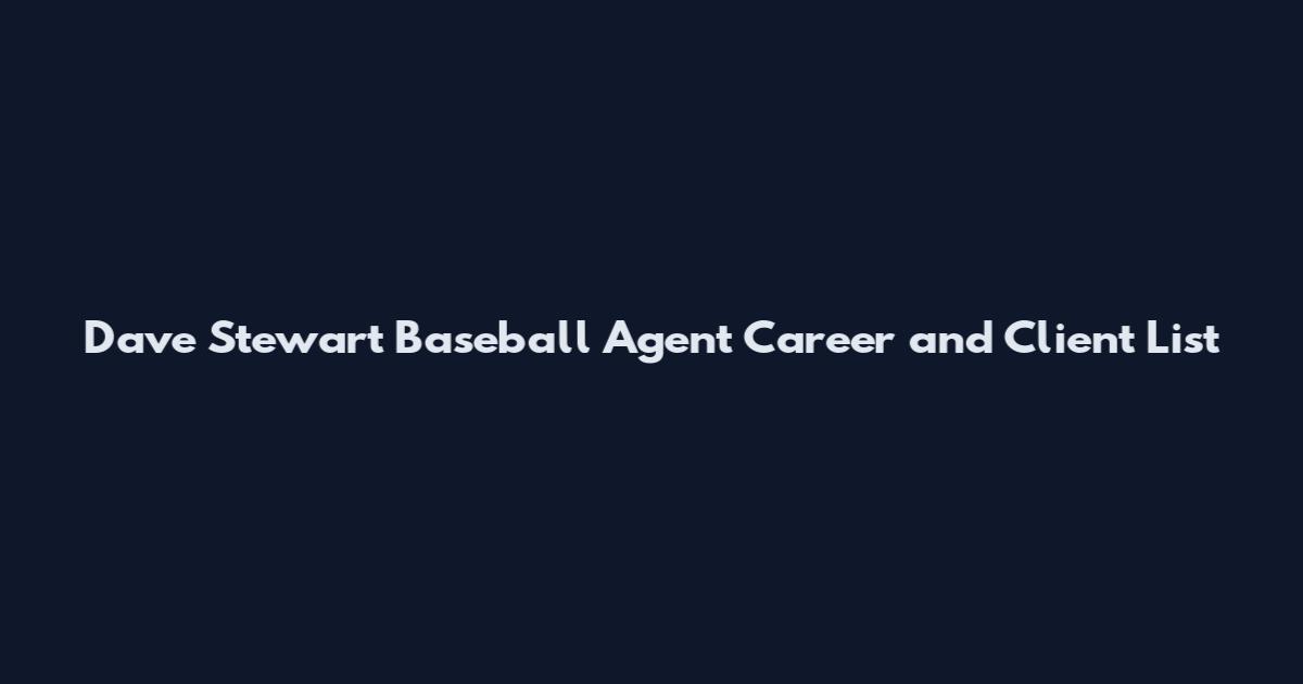 Dave Stewart Baseball Agent Career and Client List