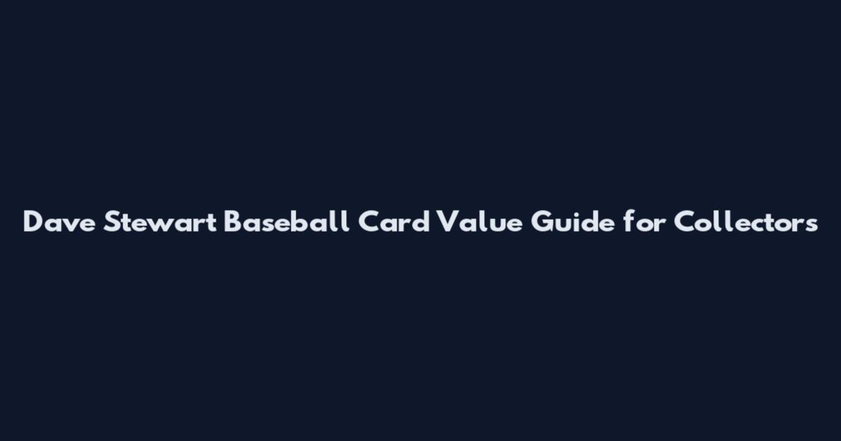 Dave Stewart Baseball Card Value Guide for Collectors