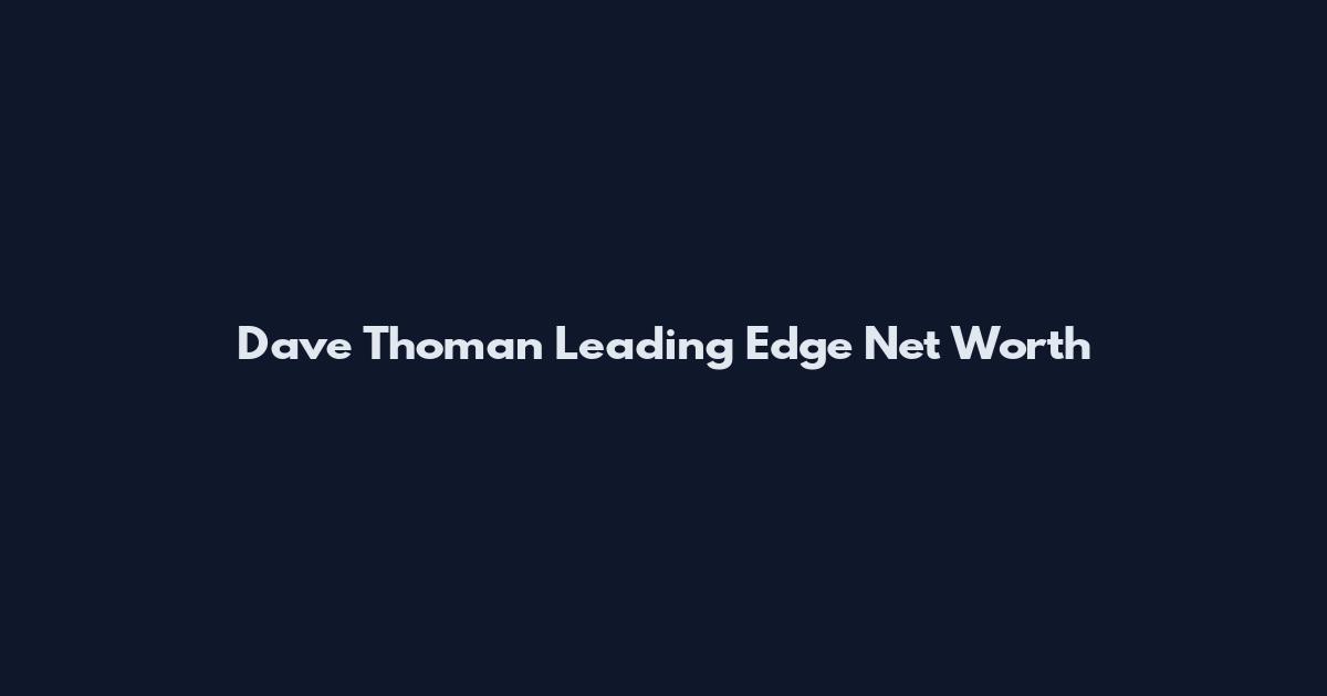 Dave Thoman Leading Edge Net Worth