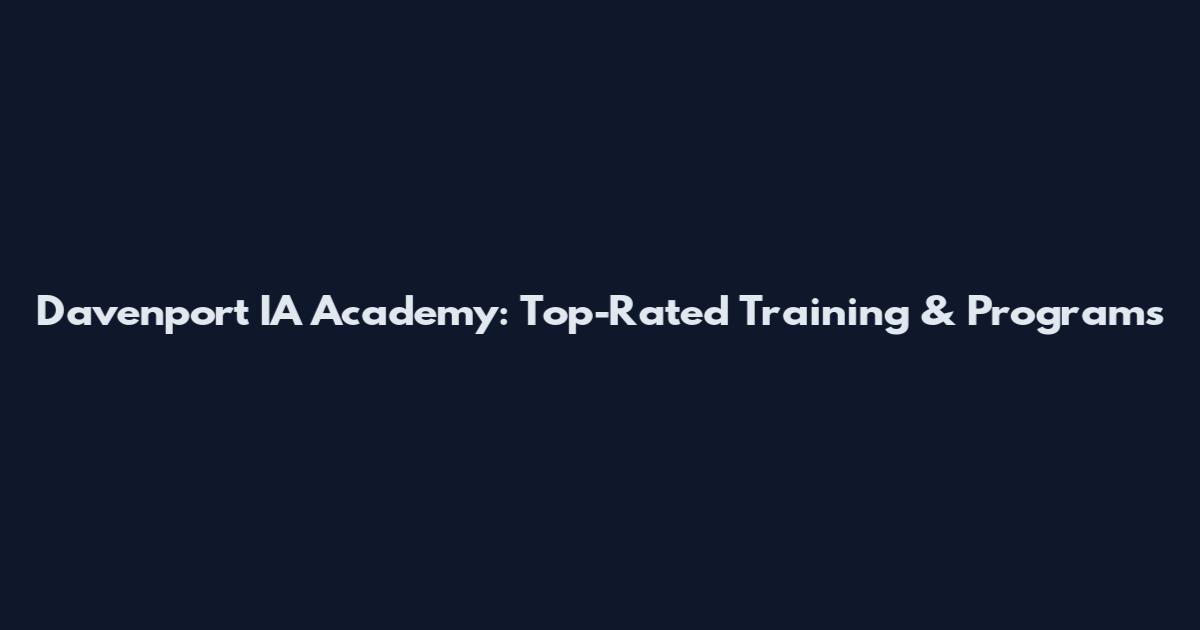 Davenport IA Academy: Top-Rated Training & Programs