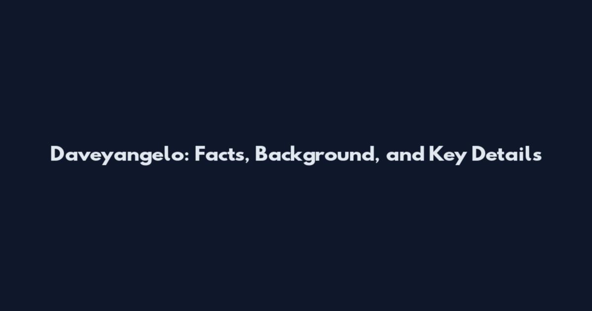 Daveyangelo: Facts, Background, and Key Details