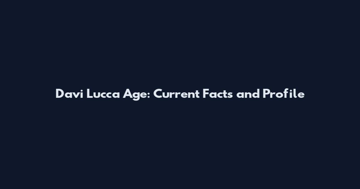 Davi Lucca Age: Current Facts and Profile