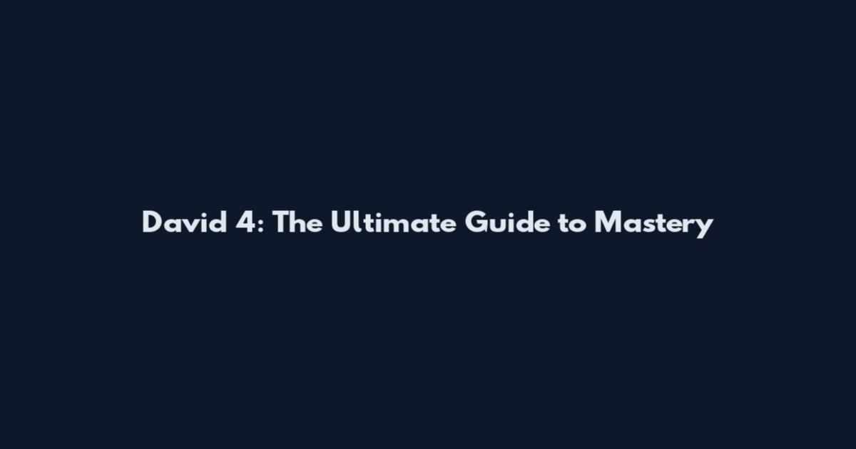 David 4: The Ultimate Guide to Mastery