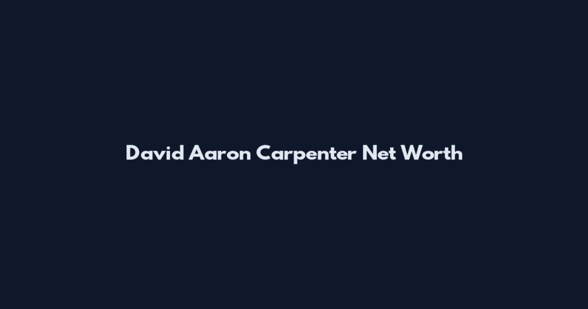 David Aaron Carpenter Net Worth