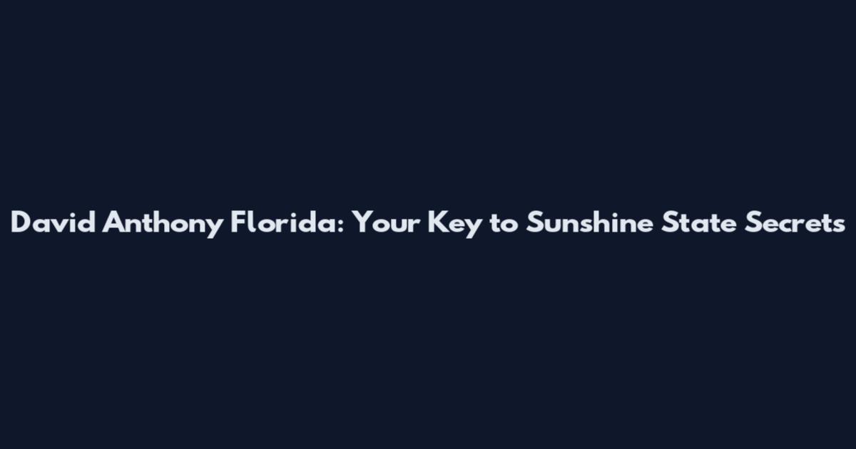 David Anthony Florida: Your Key to Sunshine State Secrets