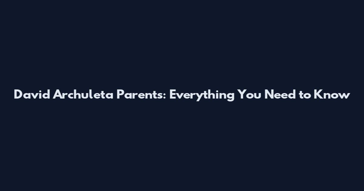 David Archuleta Parents: Everything You Need to Know
