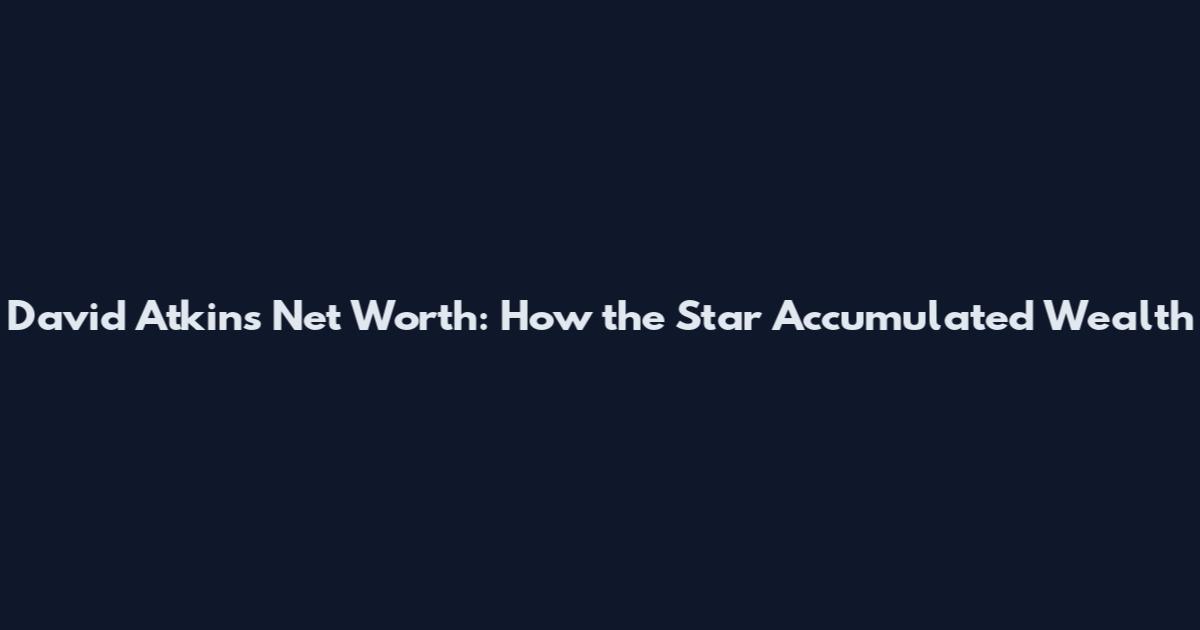 David Atkins Net Worth: How the Star Accumulated Wealth