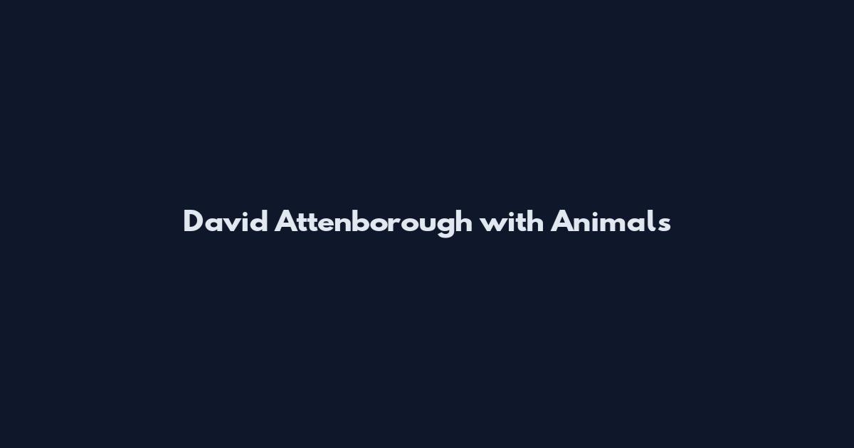 David Attenborough with Animals