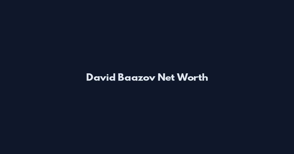 David Baazov Net Worth