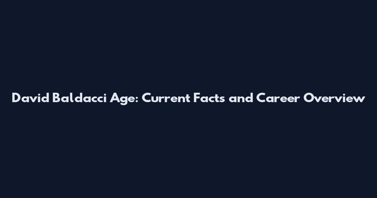 David Baldacci Age: Current Facts and Career Overview
