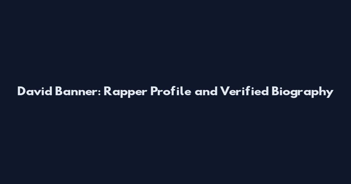 David Banner: Rapper Profile and Verified Biography