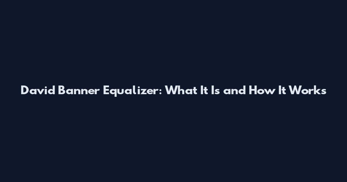 David Banner Equalizer: What It Is and How It Works