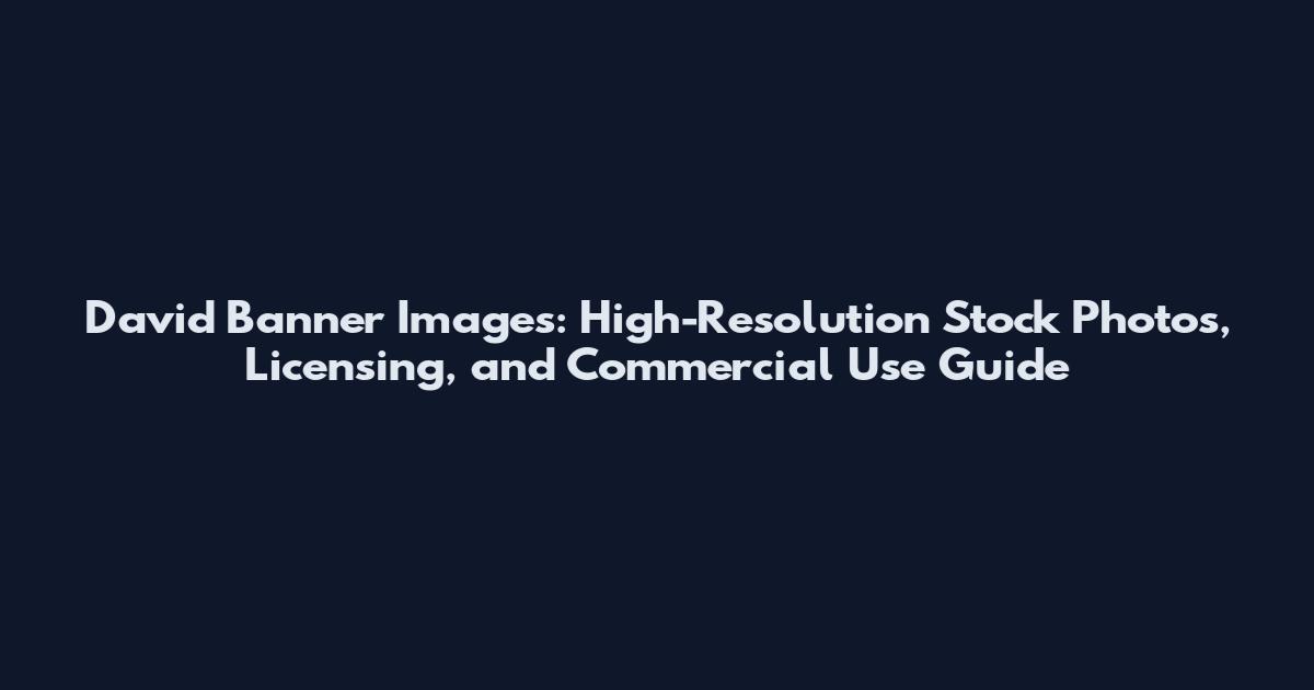 David Banner Images: High-Resolution Stock Photos, Licensing, and Commercial Use Guide