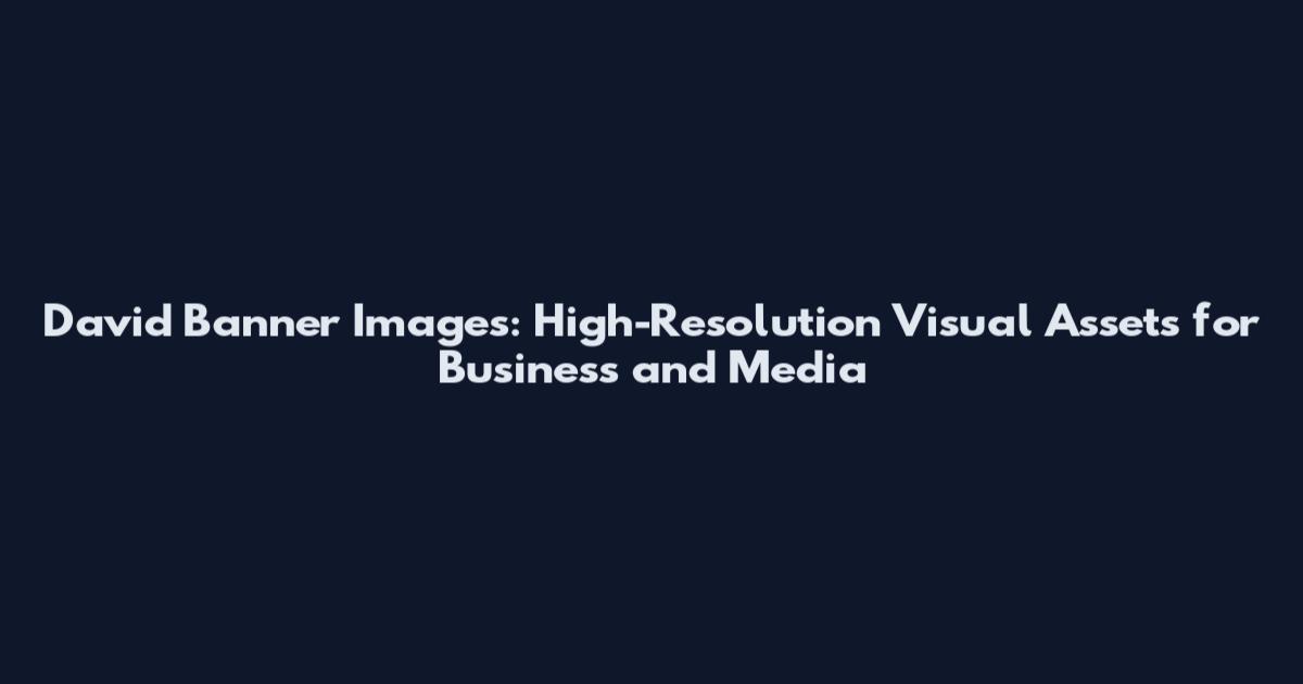 David Banner Images: High-Resolution Visual Assets for Business and Media