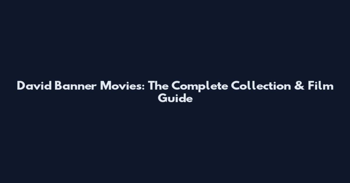 David Banner Movies: The Complete Collection & Film Guide