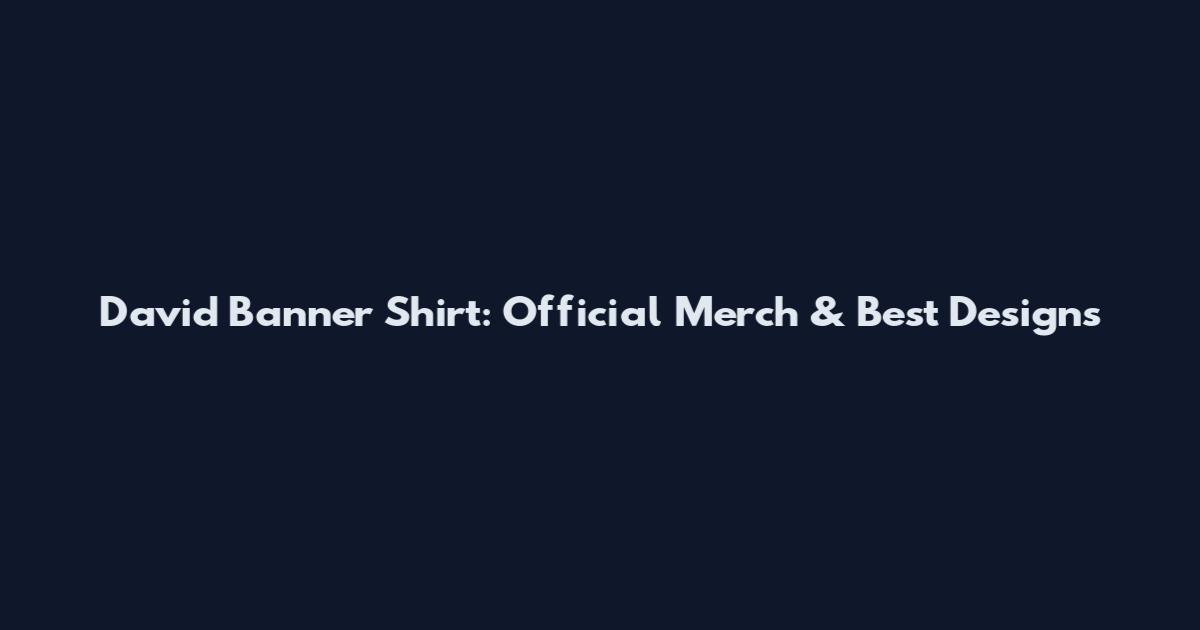 David Banner Shirt: Official Merch & Best Designs