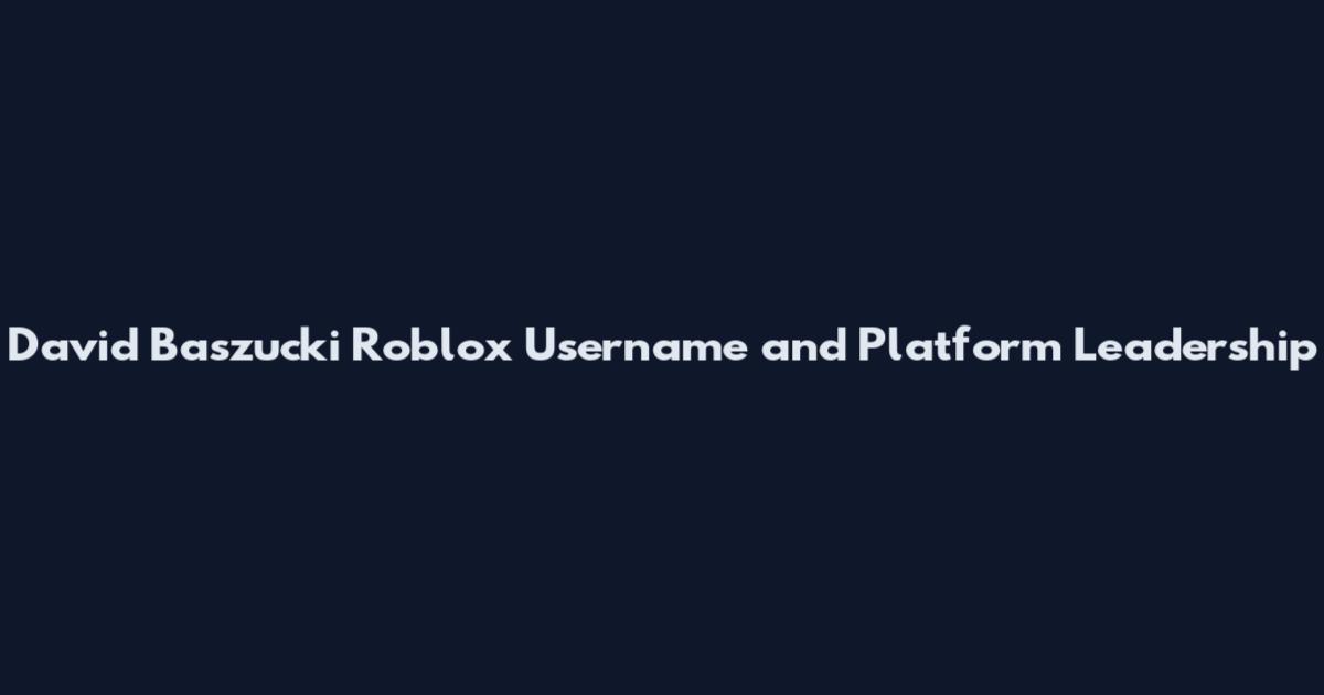 David Baszucki Roblox Username and Platform Leadership
