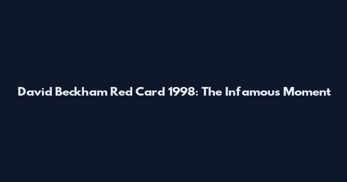 David Beckham Red Card 1998: The Infamous Moment