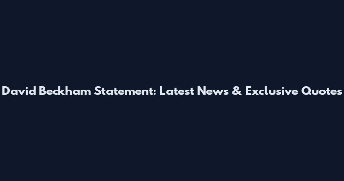 David Beckham Statement: Latest News & Exclusive Quotes