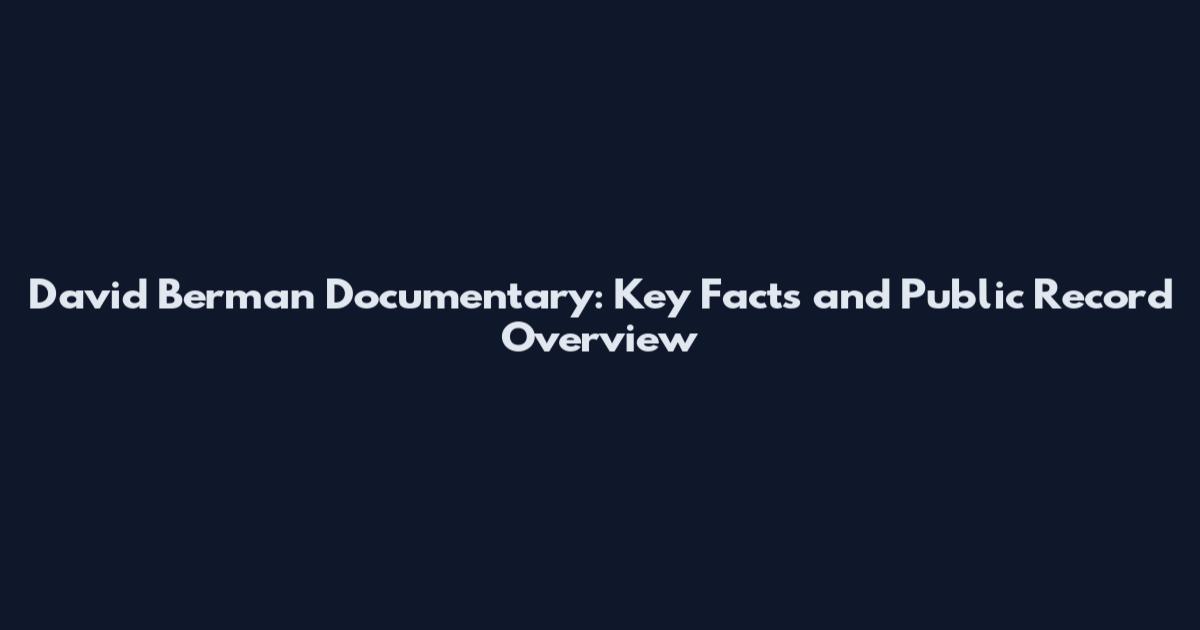 David Berman Documentary: Key Facts and Public Record Overview