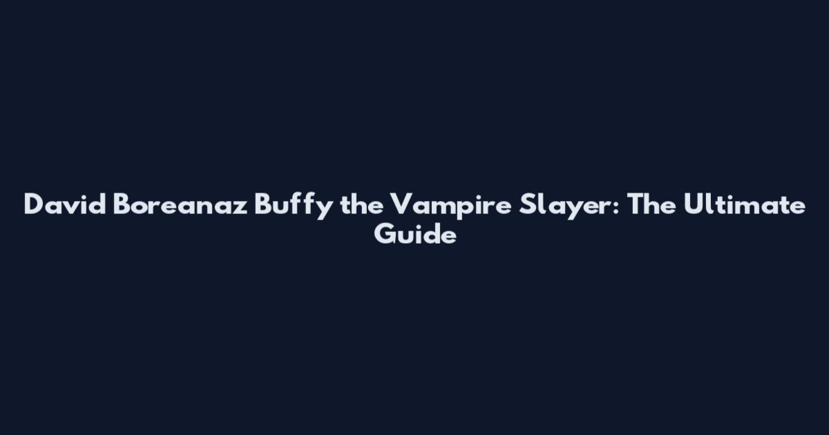David Boreanaz Buffy the Vampire Slayer: The Ultimate Guide