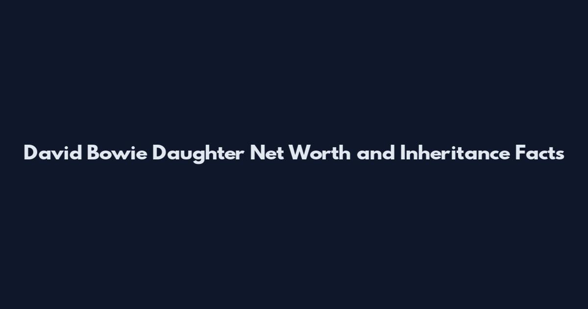 David Bowie Daughter Net Worth and Inheritance Facts