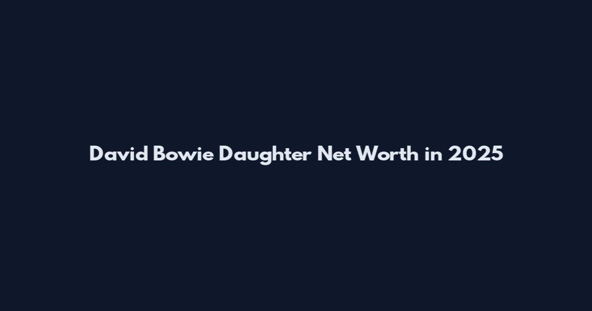 David Bowie Daughter Net Worth in 2025