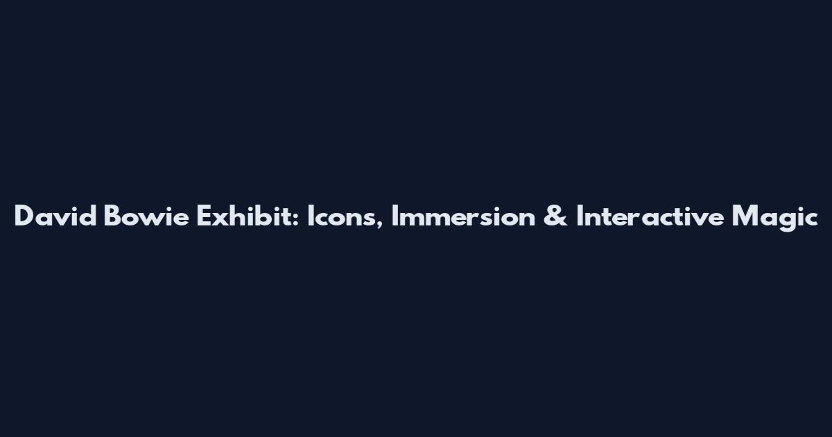 David Bowie Exhibit: Icons, Immersion & Interactive Magic