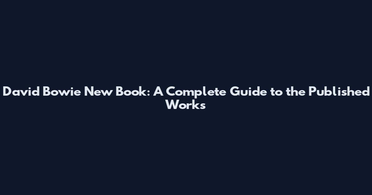 David Bowie New Book: A Complete Guide to the Published Works