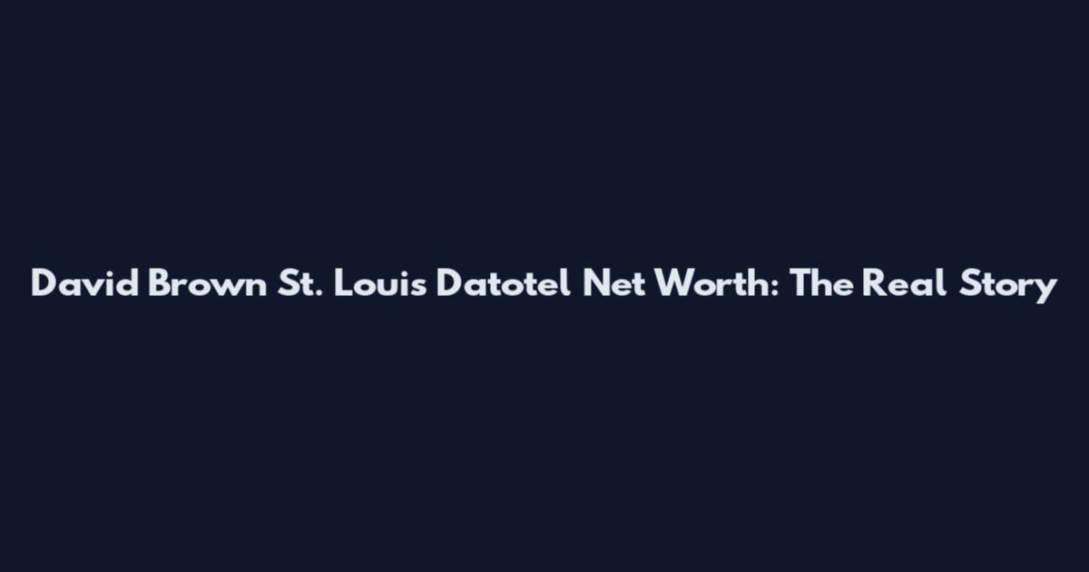 David Brown St. Louis Datotel Net Worth: The Real Story