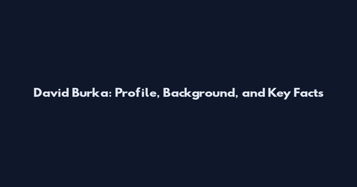 David Burka: Profile, Background, and Key Facts