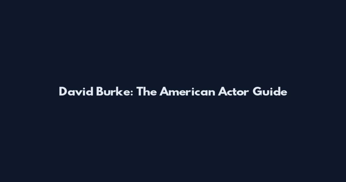 David Burke: The American Actor Guide