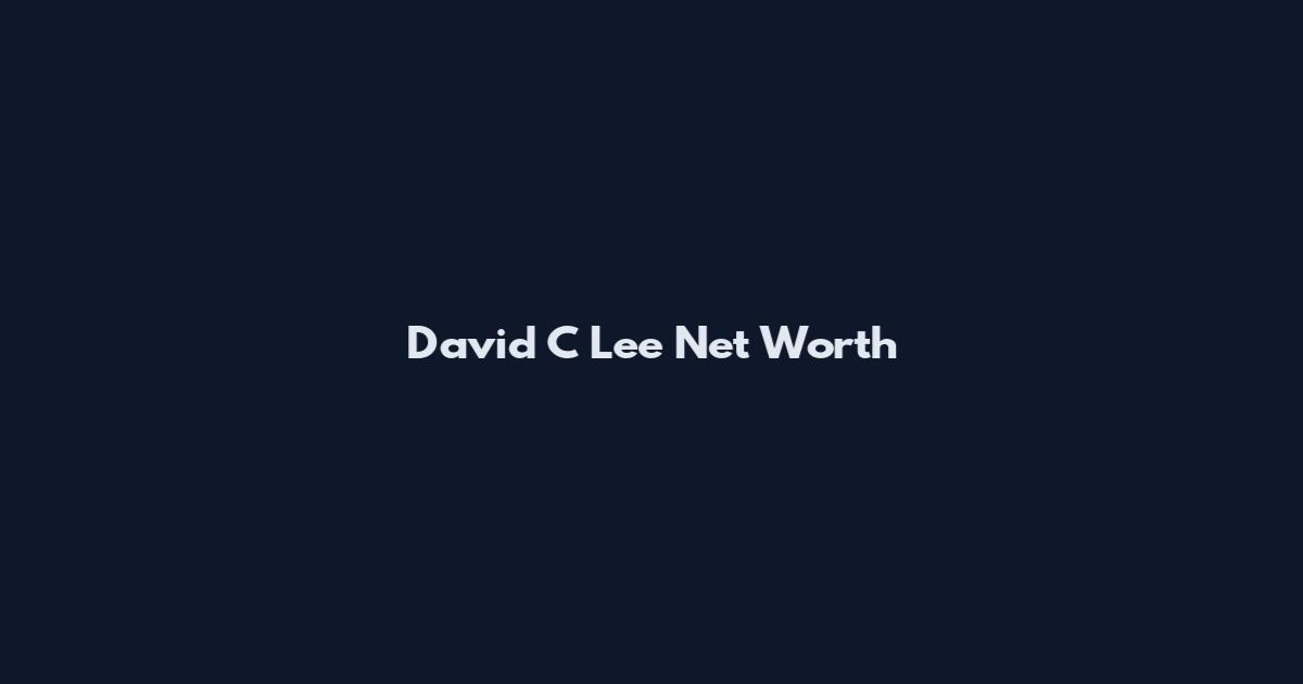 David C Lee Net Worth