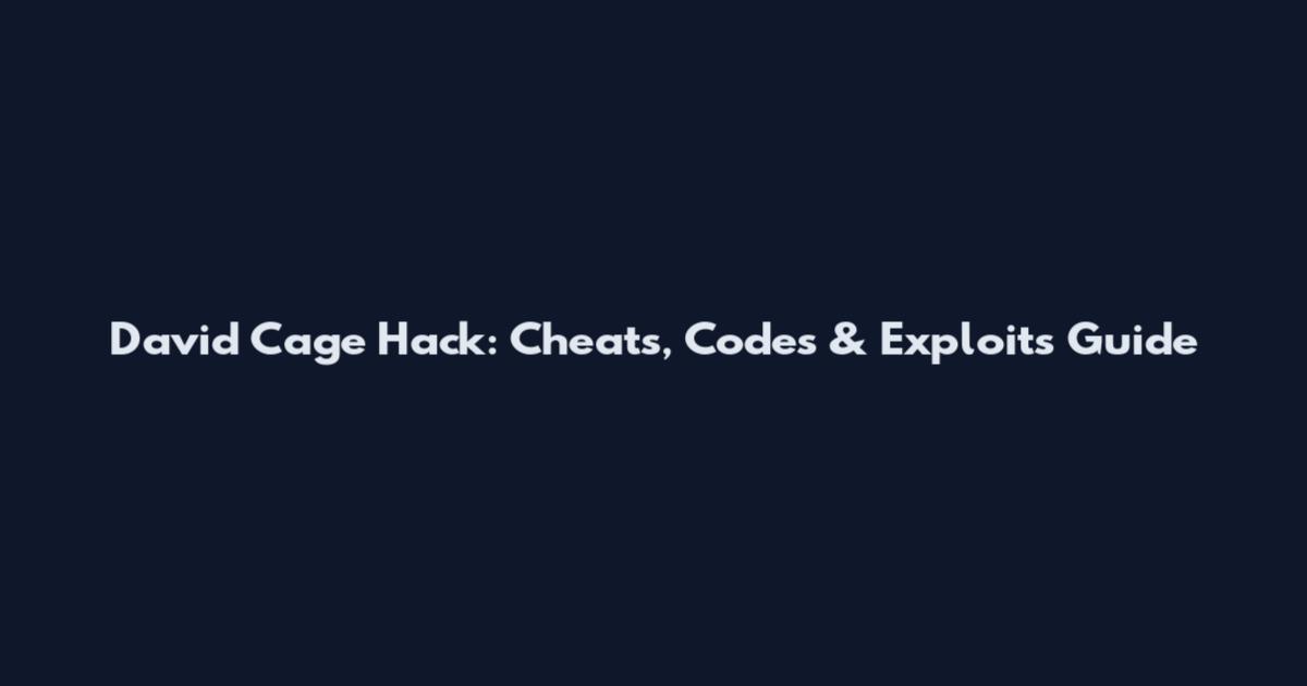 David Cage Hack: Cheats, Codes & Exploits Guide