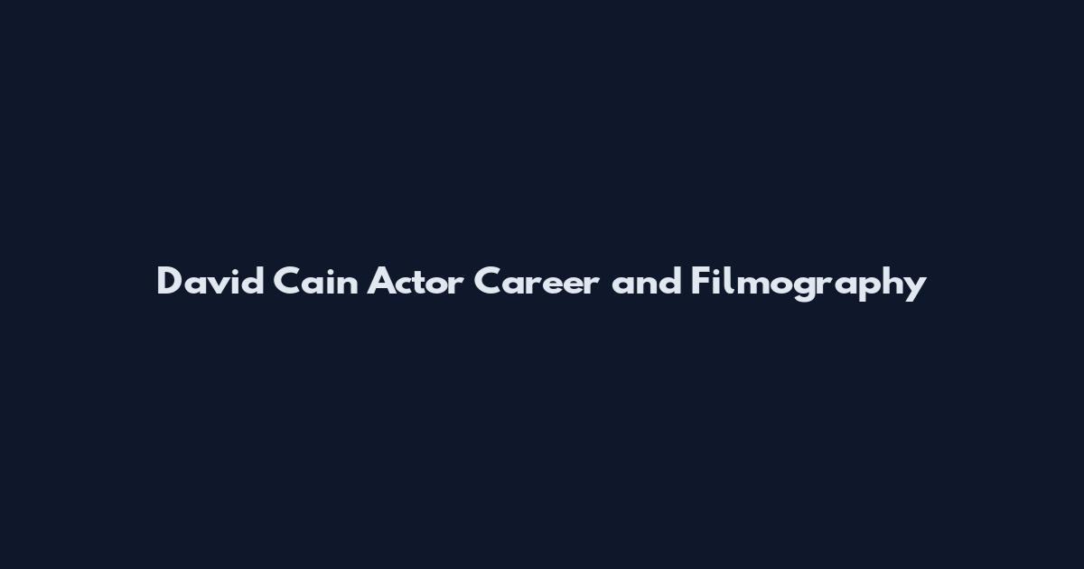 David Cain Actor Career and Filmography